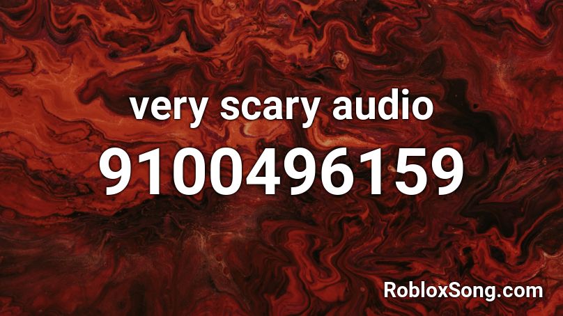 very scary audio Roblox ID