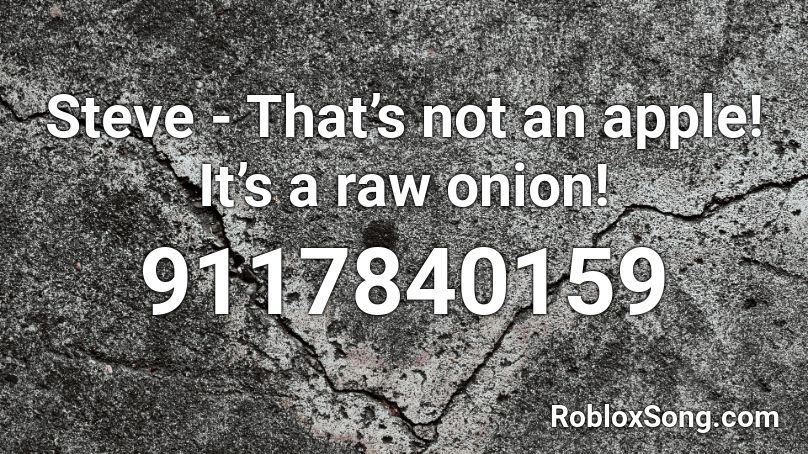Steve - That’s not an apple! It’s a raw onion! Roblox ID
