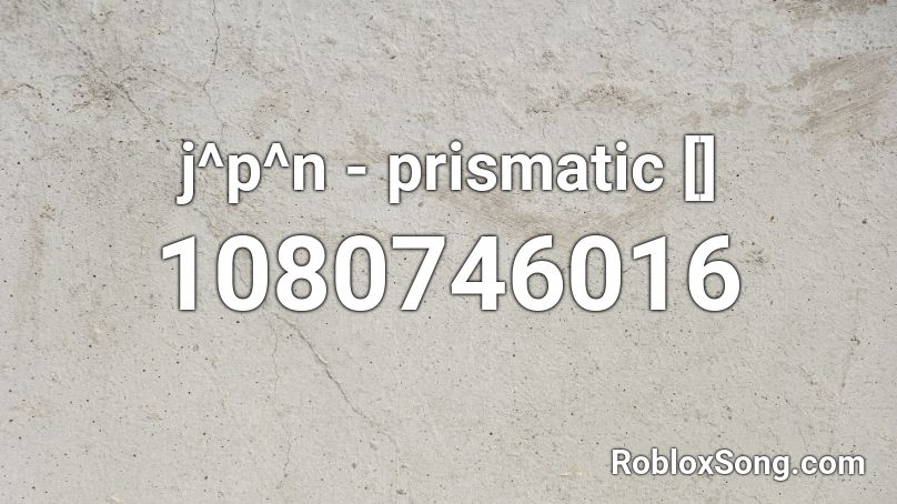 j^p^n - prismatic [] Roblox ID
