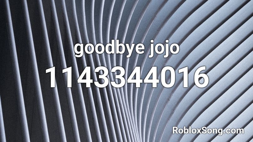 goodbye jojo Roblox ID
