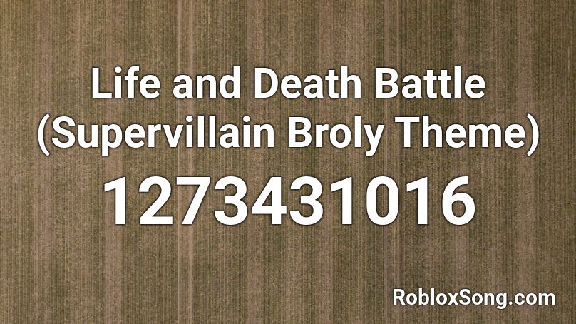 Life and Death Battle (Supervillain Broly Theme) Roblox ID
