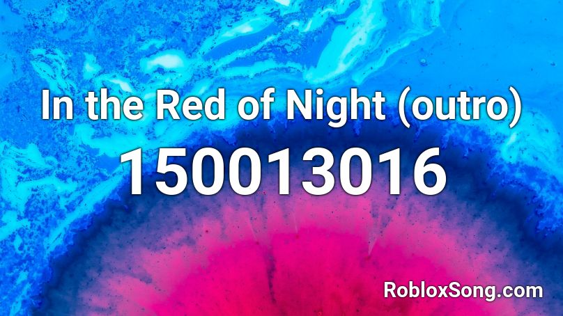 In the Red of Night (outro) Roblox ID