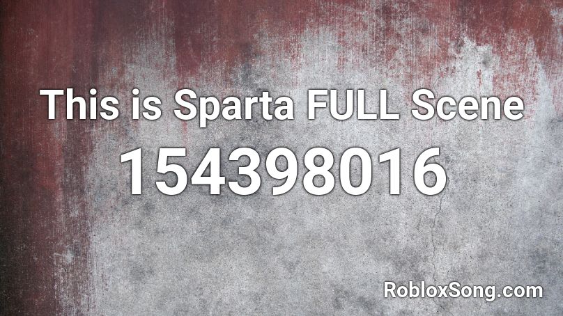 This is Sparta FULL Scene Roblox ID