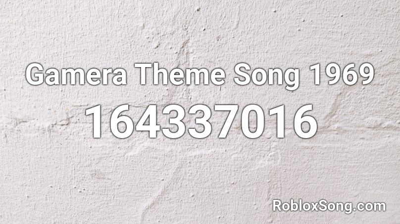Gamera Theme Song 1969 Roblox ID