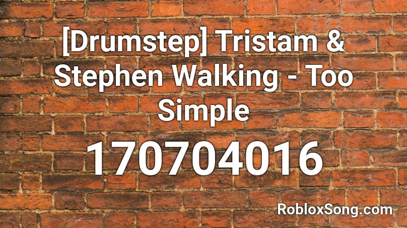[Drumstep] Tristam & Stephen Walking - Too Simple Roblox ID