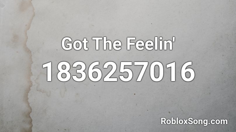 Got The Feelin' Roblox ID