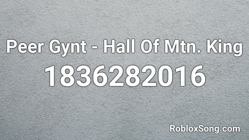 Peer Gynt - Hall Of Mtn. King Roblox ID