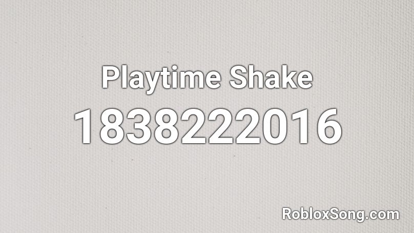 Playtime Shake Roblox ID