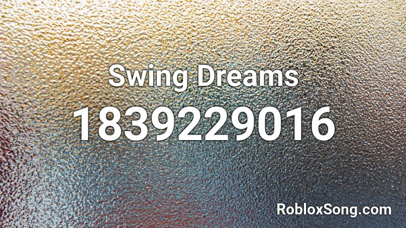 Swing Dreams Roblox ID