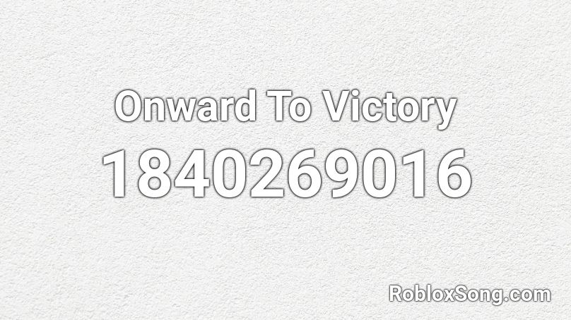 Onward To Victory Roblox ID