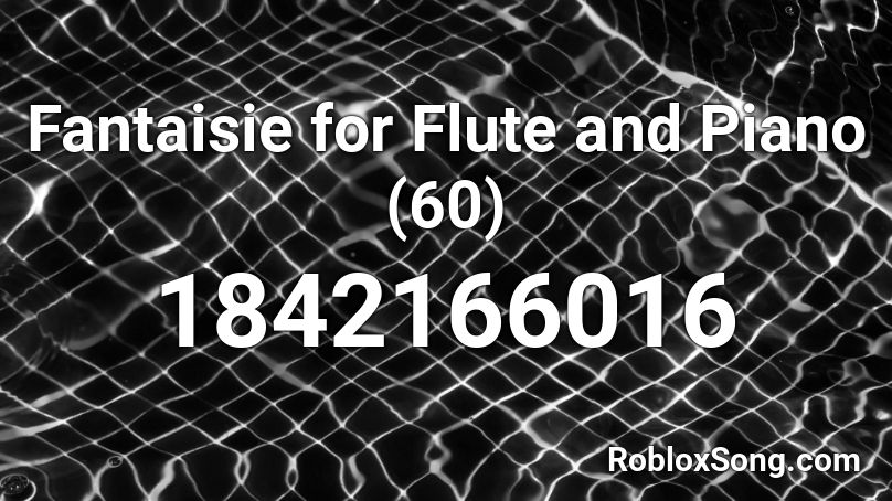 Fantaisie for Flute and Piano (60) Roblox ID