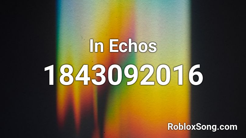 In Echos Roblox ID