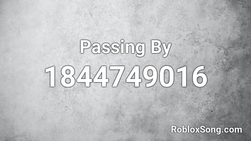 Passing By Roblox ID