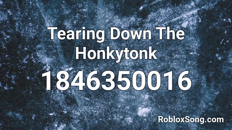 Tearing Down The Honkytonk Roblox ID