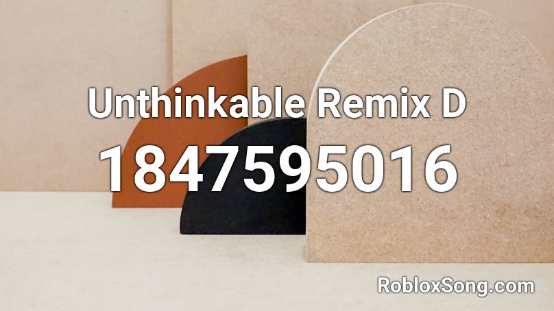 Unthinkable Remix D Roblox ID