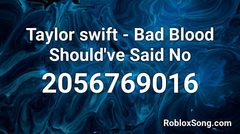 Taylor Swift Bad Blood Should Ve Said No Roblox Id Roblox Music Codes - taylor swift roblox id