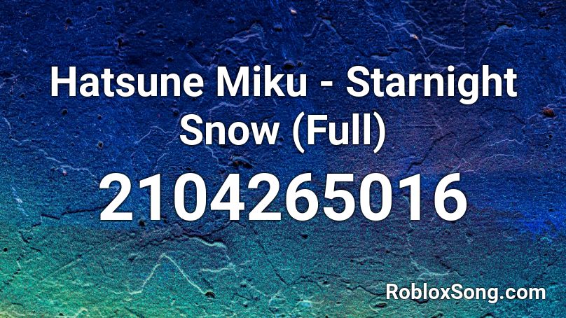 Hatsune Miku Starnight Snow Full Roblox Id Roblox Music Codes