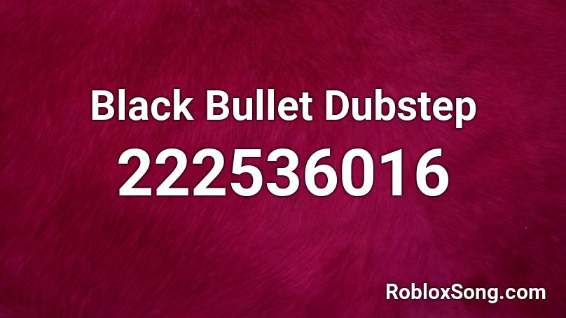 Black Bullet Dubstep Roblox ID