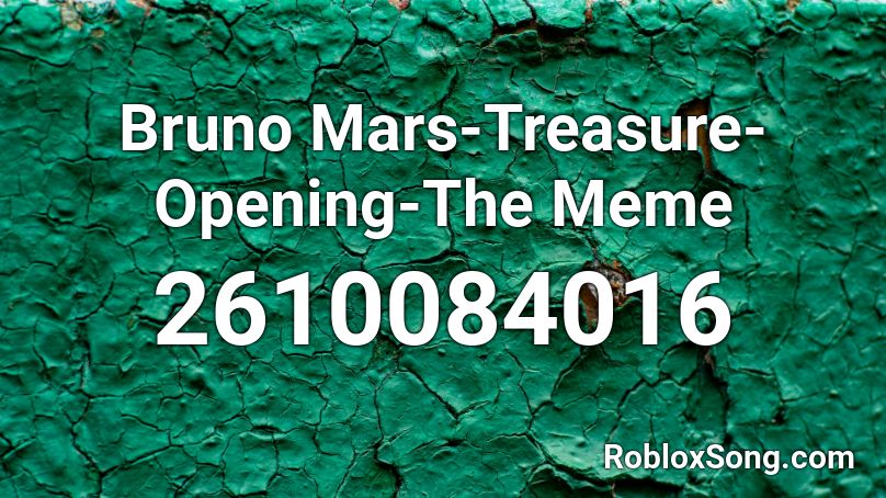 Bruno Mars-Treasure-Opening-The Meme Roblox ID