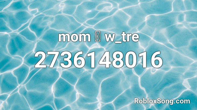 mom ／ w_tre Roblox ID