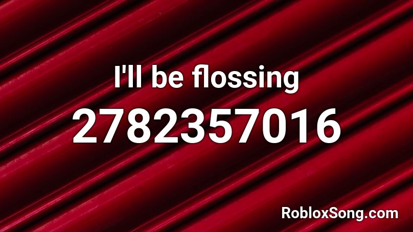 I'll be flossing Roblox ID