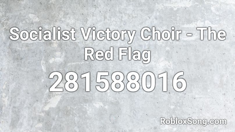 Socialist Victory Choir - The Red Flag Roblox ID