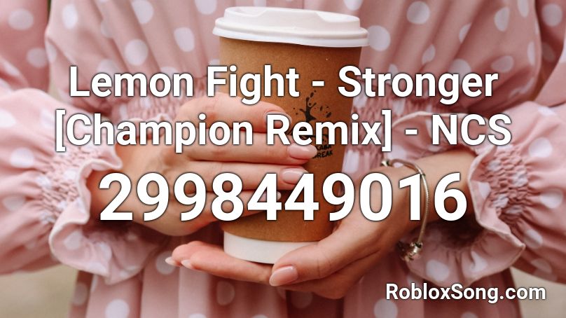 Lemon Fight Stronger Champion Remix Ncs Roblox Id Roblox Music Codes - champion roblox id