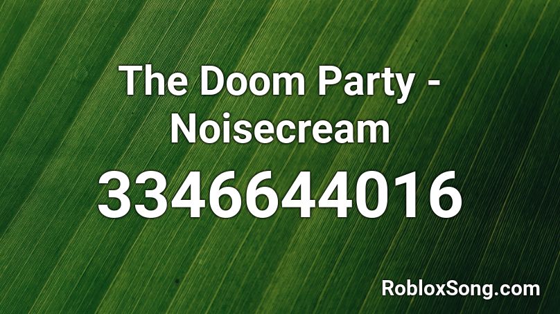 The Doom Party - Noisecream Roblox ID