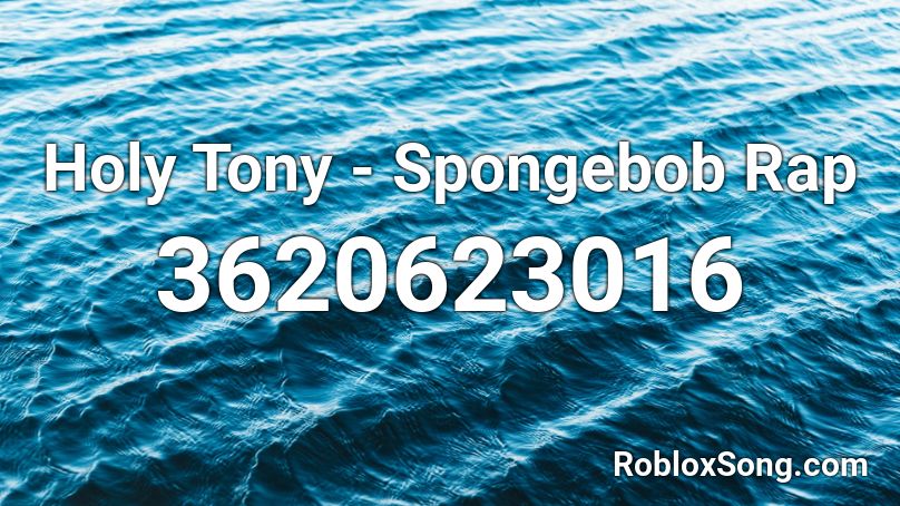 Holy Tony - Spongebob Rap Roblox ID
