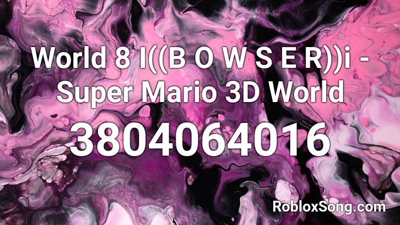 World 8 I((B O W S E R))i - Super Mario 3D World Roblox ID