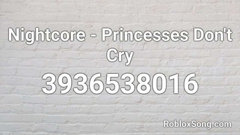 Nightcore - Princesses Don't Cry Roblox ID