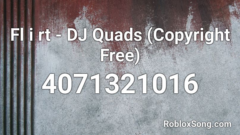 Flir te - DJ Quads (Copyright Free) Roblox ID