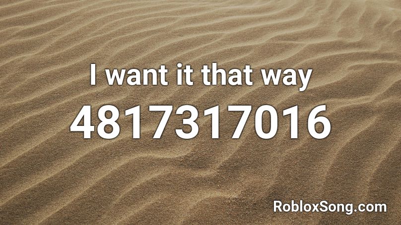 I want it that way Roblox ID