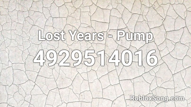 Lost Years - Pump Roblox ID