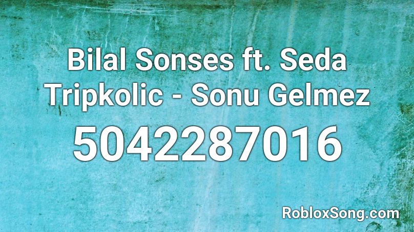 Bilal Sonses ft. Seda Tripkolic - Sonu Gelmez Roblox ID