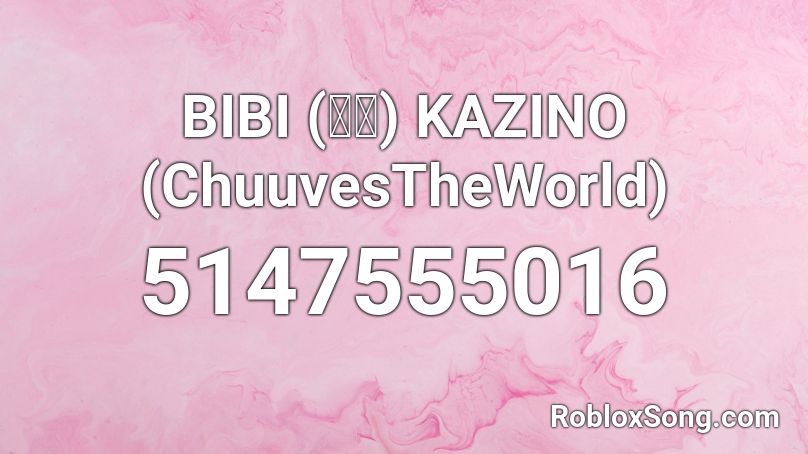 BIBI (비비) KAZINO (ChuuvesTheWorld) Roblox ID