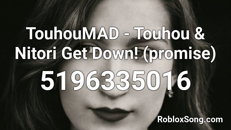 TouhouMAD - Touhou & Nitori Get Down! (promise) Roblox ID