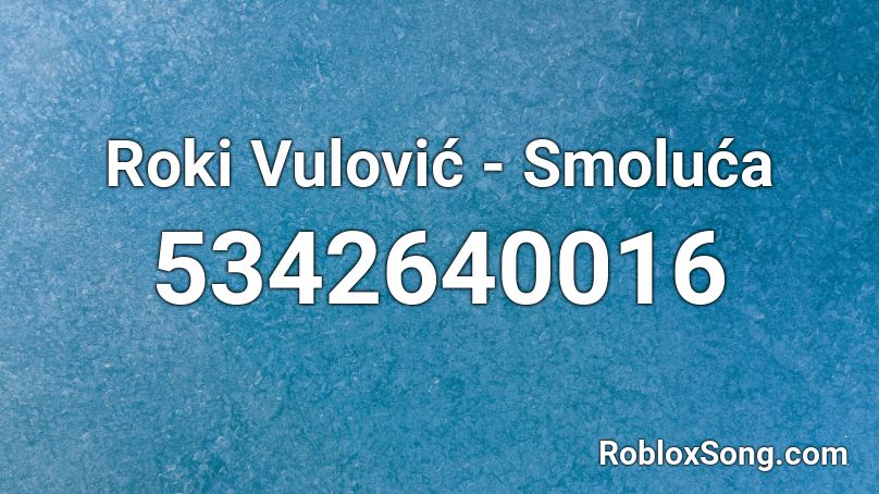 Roki Vulović - Smoluća Roblox ID