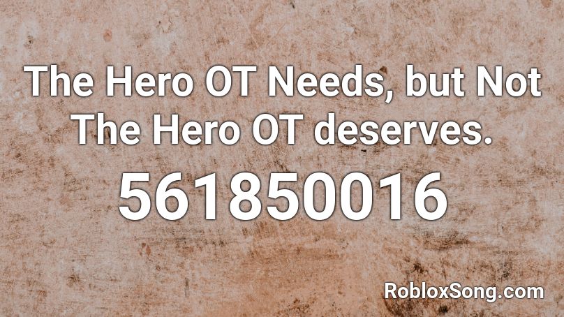 The Hero OT Needs, but Not The Hero OT deserves. Roblox ID