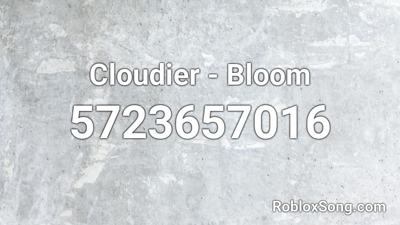 Cloudier Bloom Roblox Id Roblox Music Codes - bloom roblox id