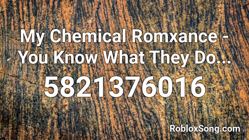My Chemical Romxance - You Know What They Do... Roblox ID