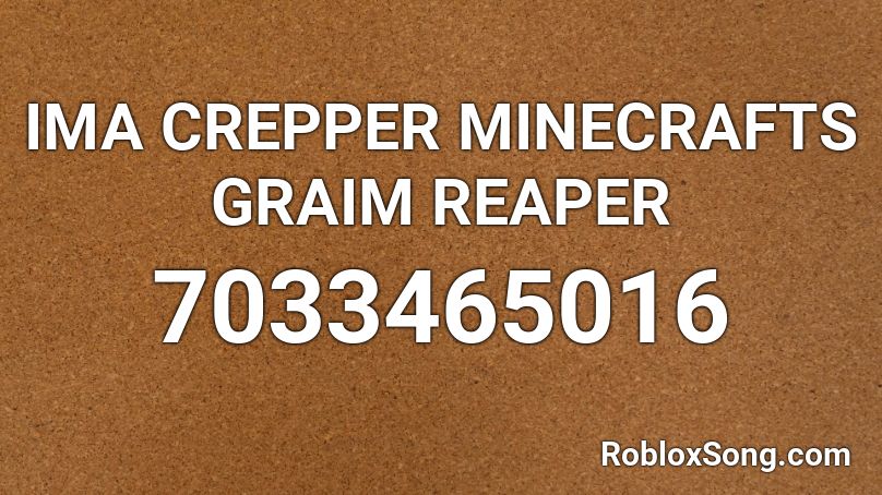 IMA CREPPER MINECRAFTS GRAIM REAPER Roblox ID