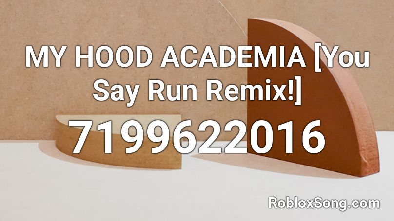 MY HOOD ACADEMIA [You Say Run Remix!] Roblox ID