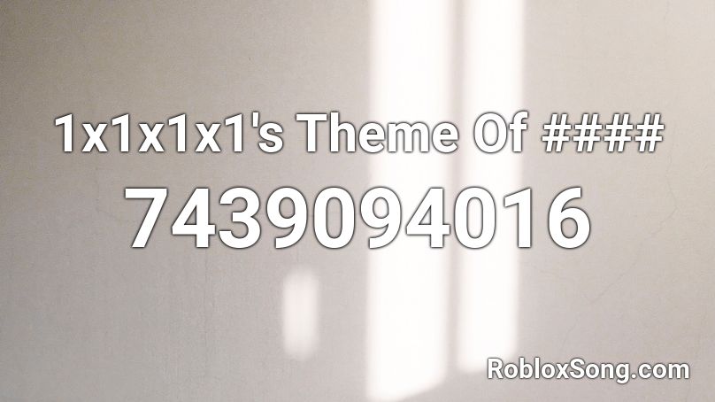 1x1x1x1's Theme Of #### Roblox ID