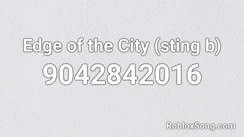 Edge of the City (sting b) Roblox ID