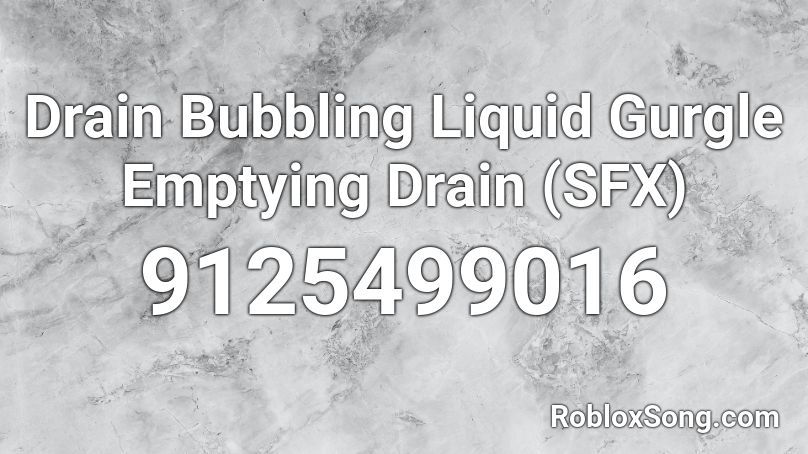 Drain Bubbling Liquid Gurgle Emptying Drain  (SFX) Roblox ID