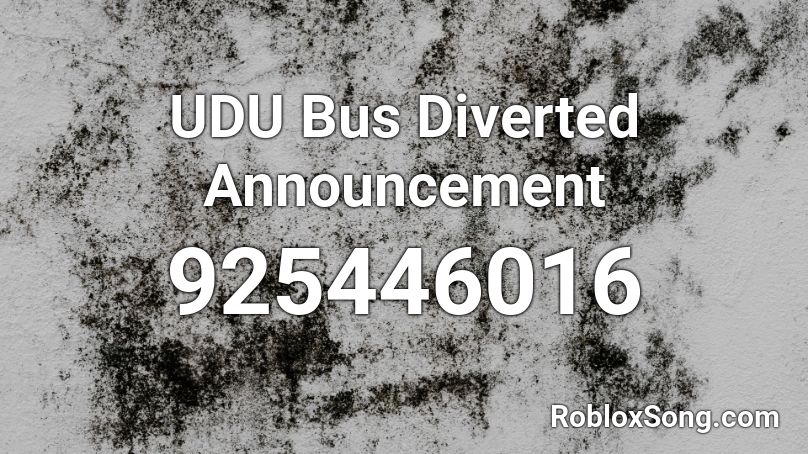 UDU Bus Diverted Announcement Roblox ID