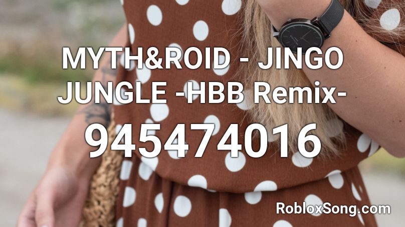MYTH&ROID - JINGO JUNGLE -HBB Remix- Roblox ID