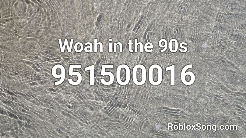 Woah in the 90s Roblox ID