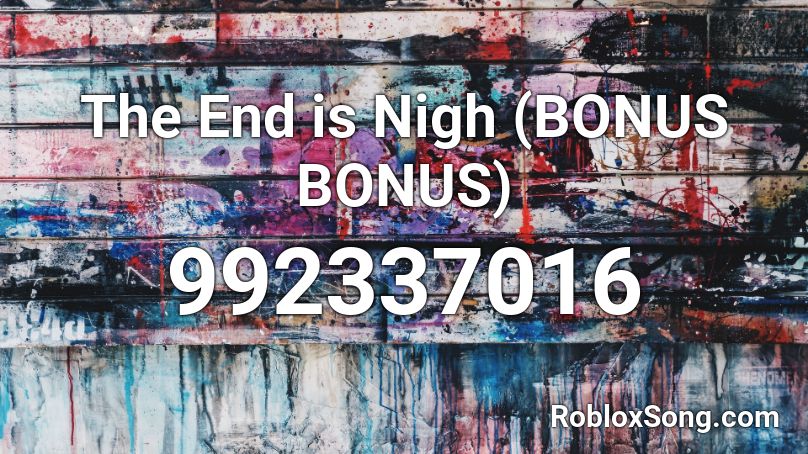 The End is Nigh (BONUS BONUS) Roblox ID